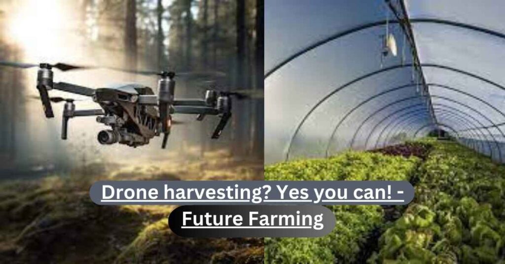 Harvesting Drones and Robotics: A Game-Changer in Modern Agriculture!